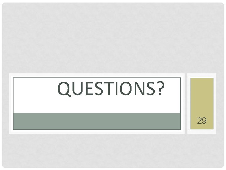 QUESTIONS? 29 