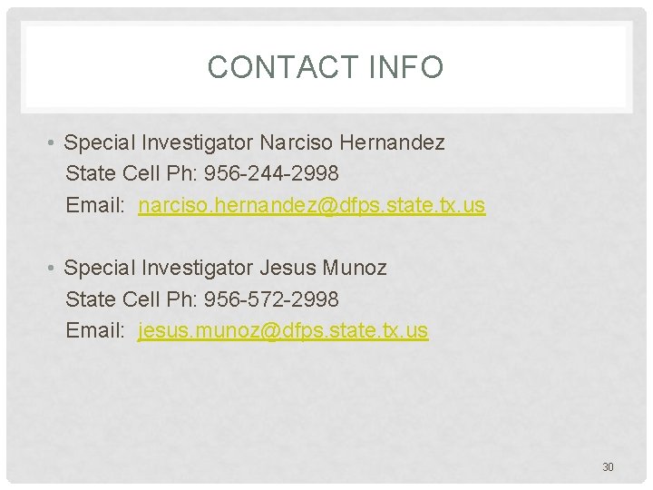 CONTACT INFO • Special Investigator Narciso Hernandez State Cell Ph: 956 -244 -2998 Email: