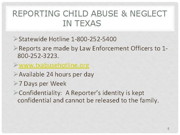 REPORTING CHILD ABUSE & NEGLECT IN TEXAS ØStatewide Hotline 1 -800 -252 -5400 ØReports