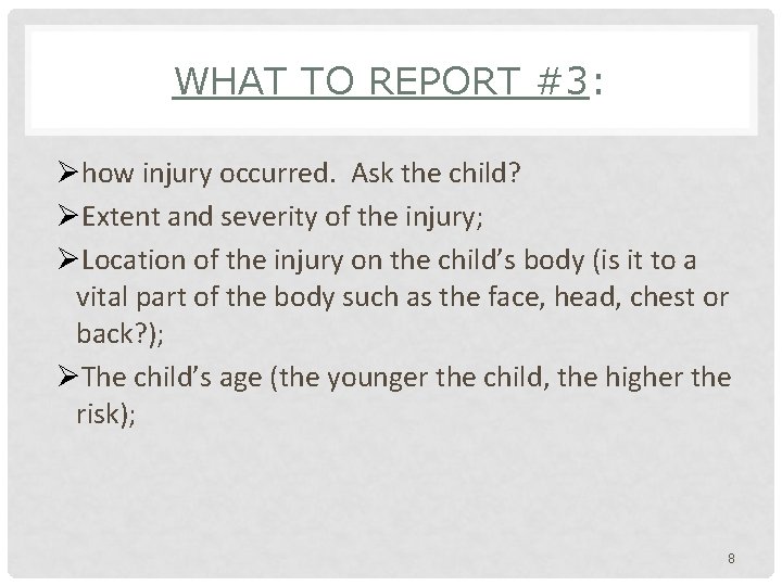 WHAT TO REPORT #3: Øhow injury occurred. Ask the child? ØExtent and severity of