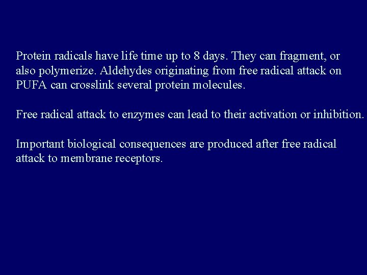 Protein radicals have life time up to 8 days. They can fragment, or also