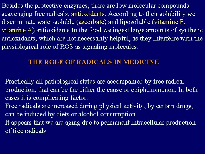 Besides the protective enzymes, there are low molecular compounds scavenging free radicals, antioxidants. According