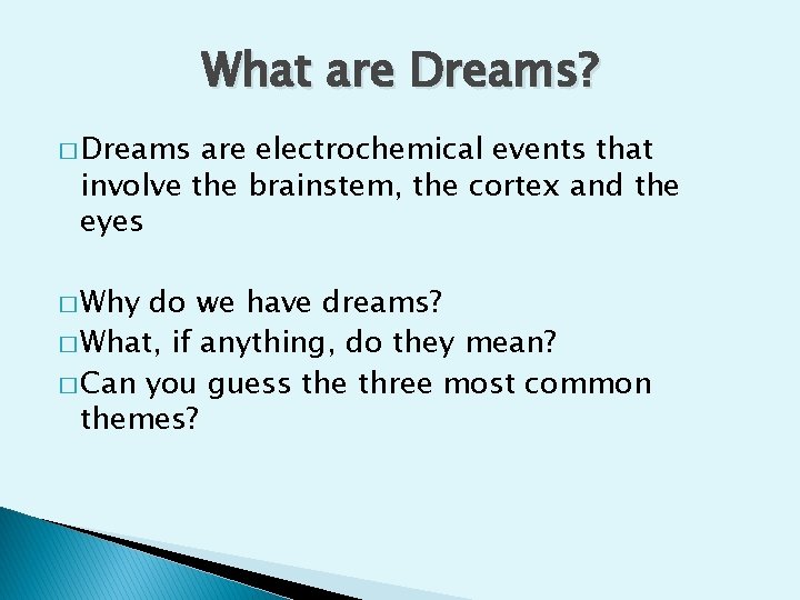 What are Dreams? � Dreams are electrochemical events that involve the brainstem, the cortex