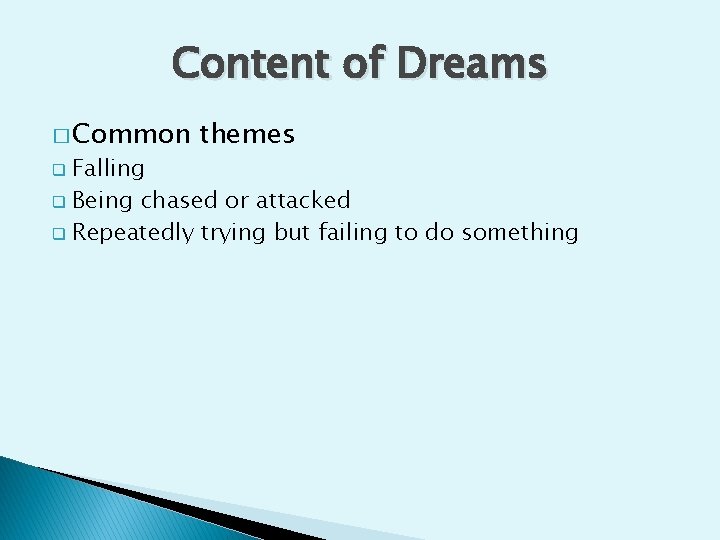 Content of Dreams � Common themes Falling q Being chased or attacked q Repeatedly