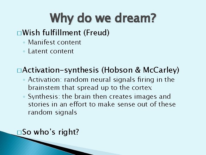 � Wish Why do we dream? fulfillment (Freud) ◦ Manifest content ◦ Latent content
