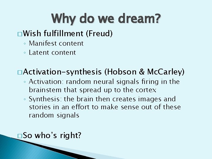 � Wish Why do we dream? fulfillment (Freud) ◦ Manifest content ◦ Latent content � Wish Why do we dream? fulfillment (Freud) ◦ Manifest content ◦ Latent content