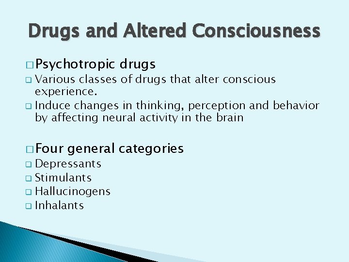 Drugs and Altered Consciousness � Psychotropic drugs Various classes of drugs that alter conscious