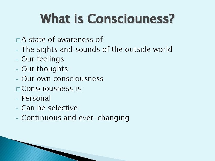 What is Consciouness? �A state of awareness of: - The sights and sounds of What is Consciouness? �A state of awareness of: - The sights and sounds of