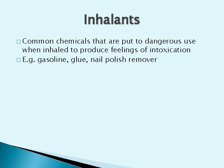 Inhalants � Common chemicals that are put to dangerous use when inhaled to produce Inhalants � Common chemicals that are put to dangerous use when inhaled to produce