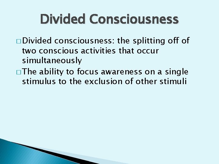 Divided Consciousness � Divided consciousness: the splitting off of two conscious activities that occur Divided Consciousness � Divided consciousness: the splitting off of two conscious activities that occur