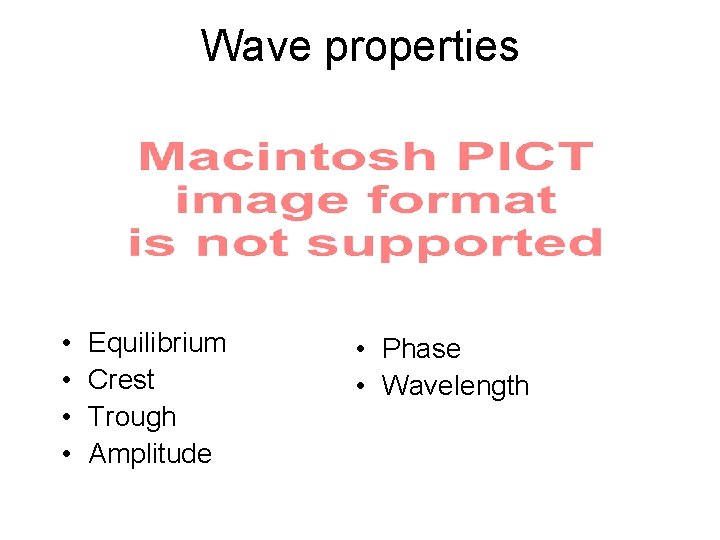Wave properties • • Equilibrium Crest Trough Amplitude • Phase • Wavelength 