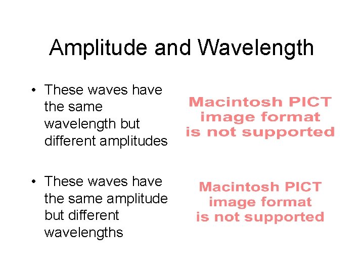 Amplitude and Wavelength • These waves have the same wavelength but different amplitudes •