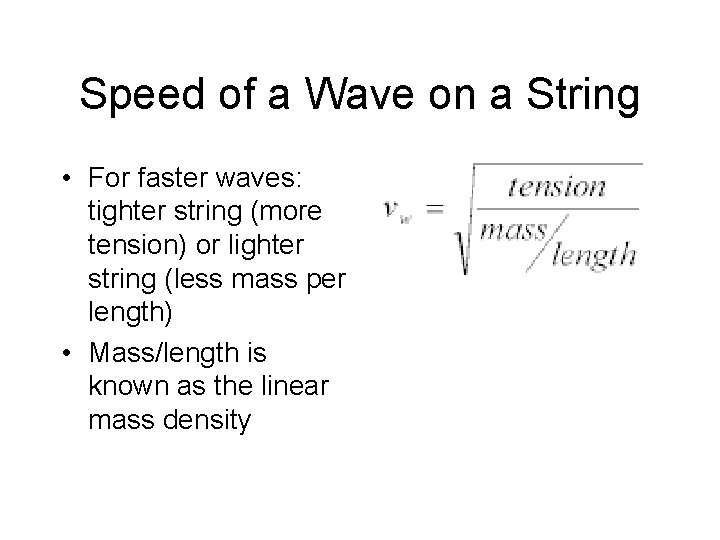 Speed of a Wave on a String • For faster waves: tighter string (more