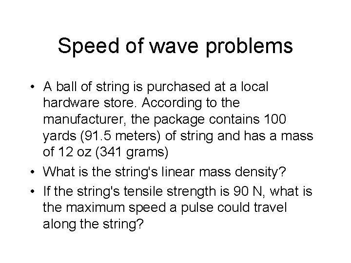 Speed of wave problems • A ball of string is purchased at a local