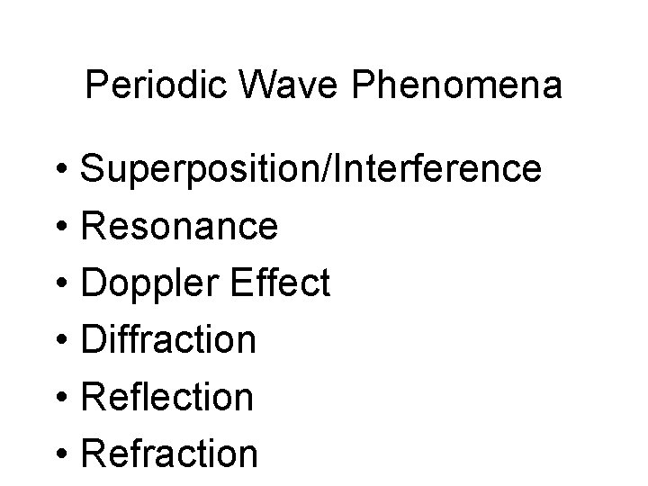 Periodic Wave Phenomena • Superposition/Interference • Resonance • Doppler Effect • Diffraction • Reflection