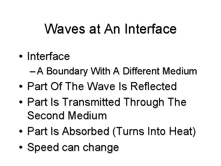 Waves at An Interface • Interface – A Boundary With A Different Medium •