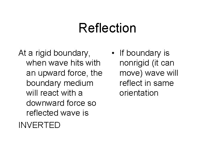 Reflection At a rigid boundary, when wave hits with an upward force, the boundary