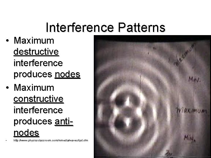 Interference Patterns • Maximum destructive interference produces nodes • Maximum constructive interference produces antinodes