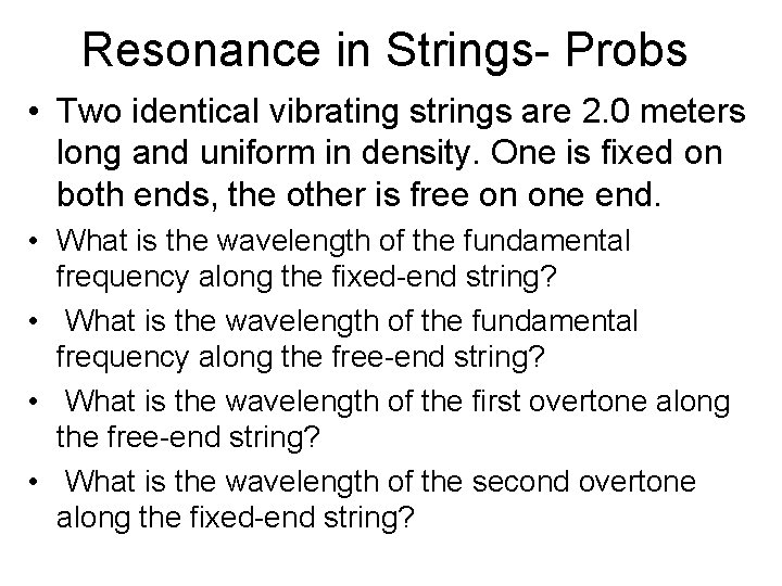 Resonance in Strings- Probs • Two identical vibrating strings are 2. 0 meters long
