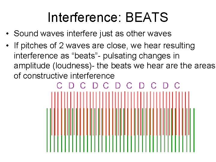 Interference: BEATS • Sound waves interfere just as other waves • If pitches of