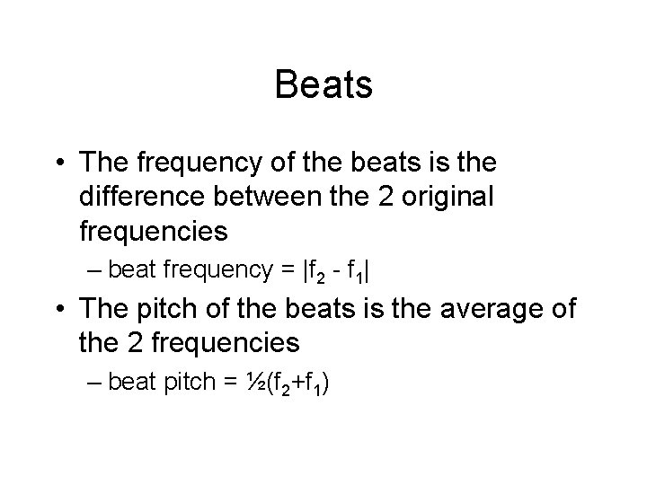 Beats • The frequency of the beats is the difference between the 2 original