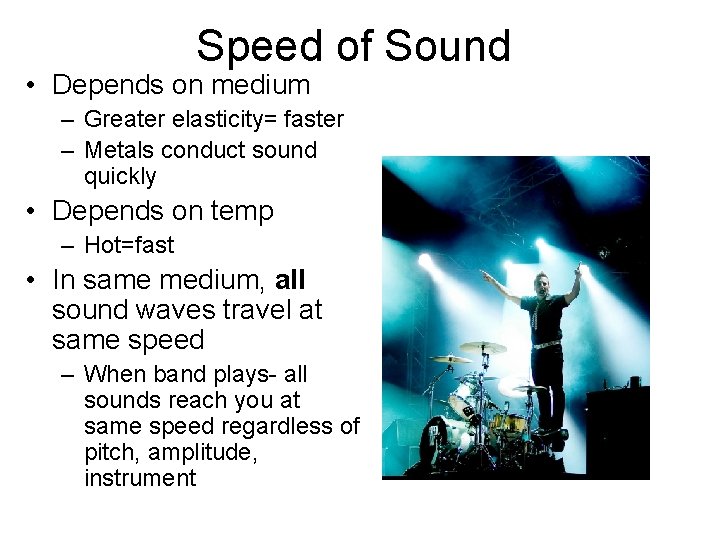 Speed of Sound • Depends on medium – Greater elasticity= faster – Metals conduct