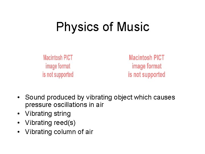 Physics of Music • Sound produced by vibrating object which causes pressure oscillations in