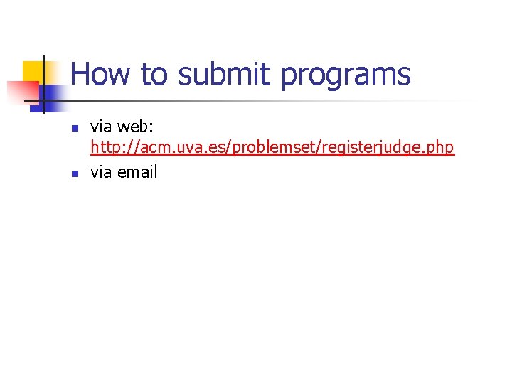 How to submit programs n n via web: http: //acm. uva. es/problemset/registerjudge. php via