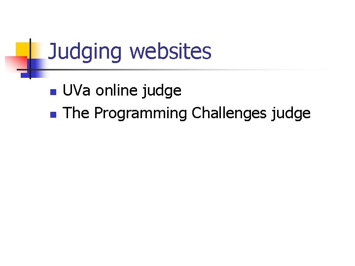 Judging websites n n UVa online judge The Programming Challenges judge 