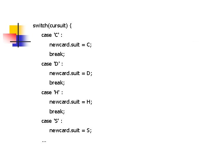 switch(cursuit) { case 'C' : newcard. suit = C; break; case 'D' : newcard.