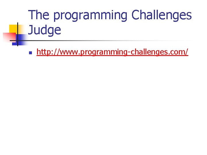 The programming Challenges Judge n http: //www. programming-challenges. com/ 