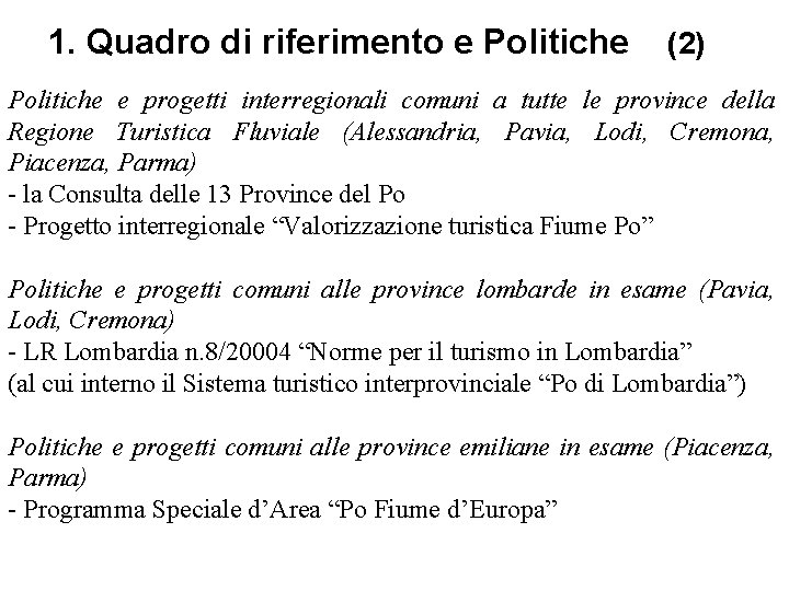 1. Quadro di riferimento e Politiche (2) Politiche e progetti interregionali comuni a tutte