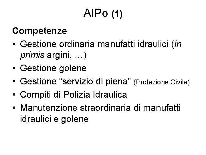 AIPo (1) Competenze • Gestione ordinaria manufatti idraulici (in primis argini, …) • Gestione