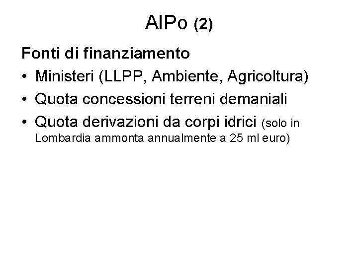 AIPo (2) Fonti di finanziamento • Ministeri (LLPP, Ambiente, Agricoltura) • Quota concessioni terreni