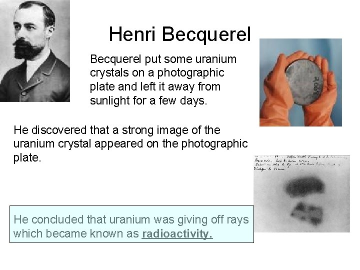Henri Becquerel put some uranium crystals on a photographic plate and left it away