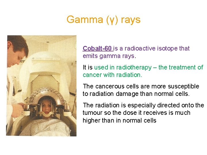 Gamma (γ) rays Cobalt-60 is a radioactive isotope that emits gamma rays. It is
