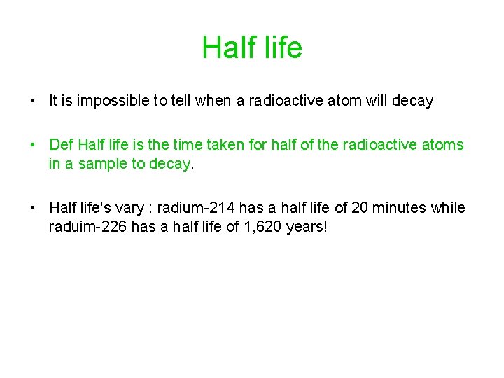 Half life • It is impossible to tell when a radioactive atom will decay