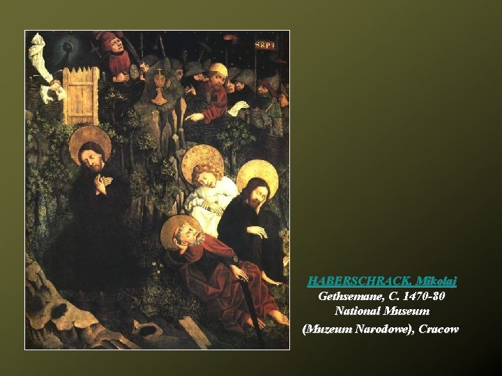 HABERSCHRACK, Mikolaj Gethsemane, C. 1470 -80 National Museum (Muzeum Narodowe), Cracow 