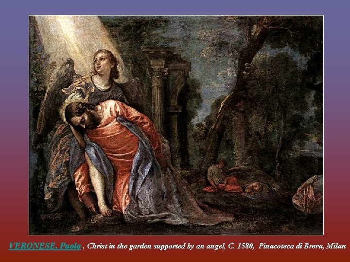 VERONESE, Paolo , Christ in the garden supported by an angel, C. 1580, Pinacoteca