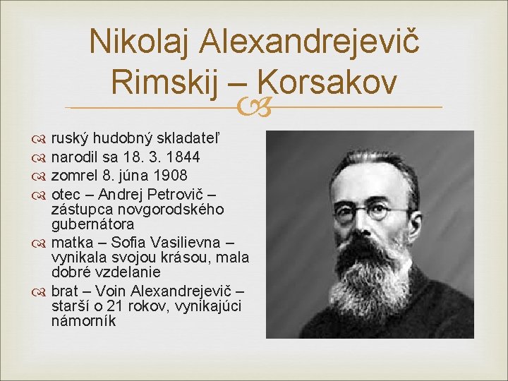 Nikolaj Alexandrejevič Rimskij – Korsakov ruský hudobný skladateľ narodil sa 18. 3. 1844 zomrel