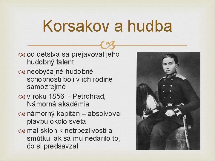 Korsakov a hudba od detstva sa prejavoval jeho hudobný talent neobyčajné hudobné schopnosti boli