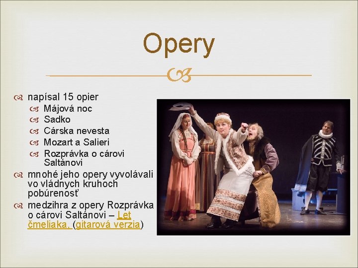 Opery napísal 15 opier Májová noc Sadko Cárska nevesta Mozart a Salieri Rozprávka o