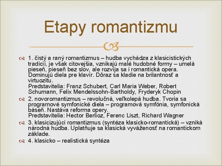 Etapy romantizmu 1. čistý a raný romantizmus – hudba vychádza z klasicistických tradícií, je