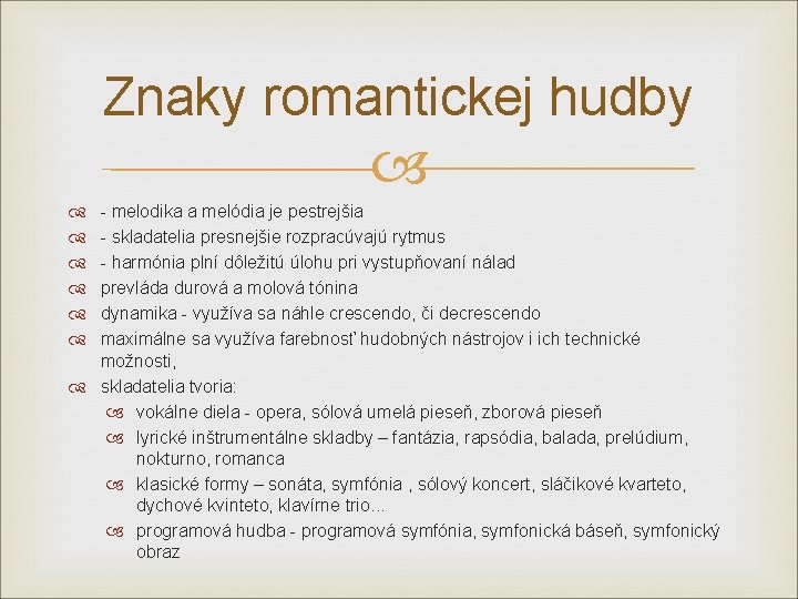 Znaky romantickej hudby - melodika a melódia je pestrejšia - skladatelia presnejšie rozpracúvajú rytmus