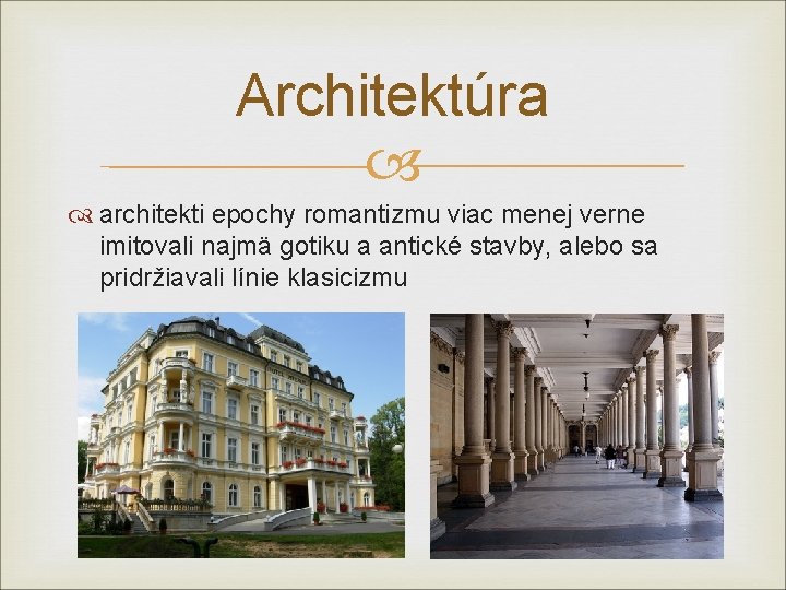 Architektúra architekti epochy romantizmu viac menej verne imitovali najmä gotiku a antické stavby, alebo