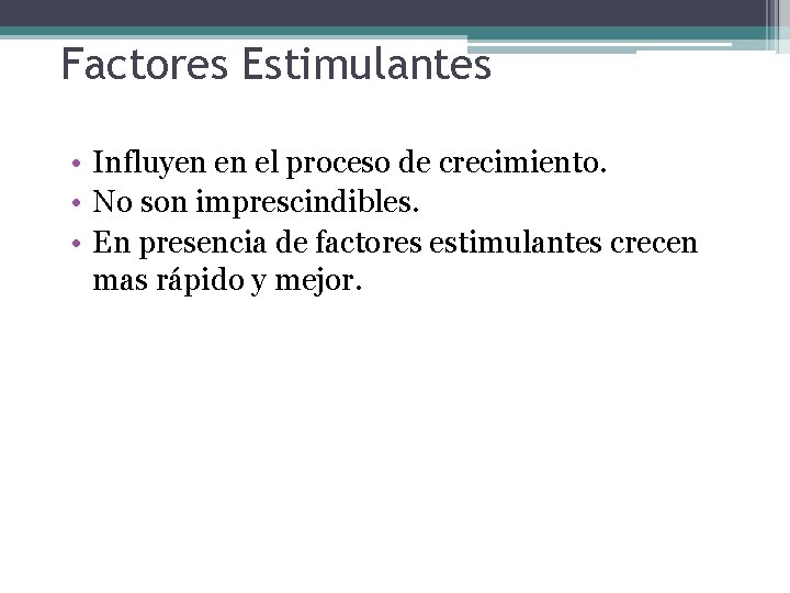 Factores Estimulantes • Influyen en el proceso de crecimiento. • No son imprescindibles. •