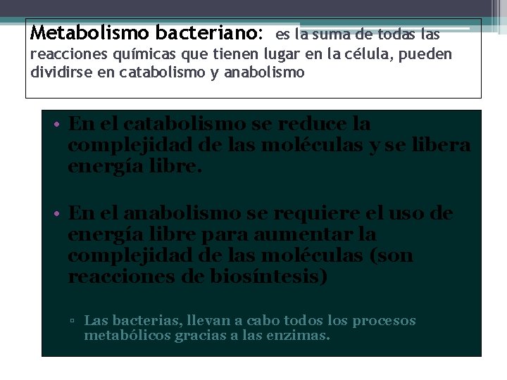 Metabolismo bacteriano: es la suma de todas las reacciones químicas que tienen lugar en