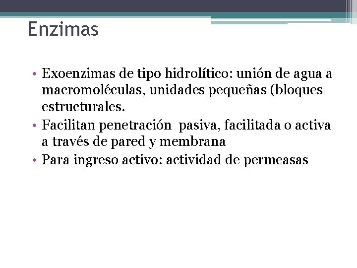 Enzimas • Exoenzimas de tipo hidrolítico: unión de agua a macromoléculas, unidades pequeñas (bloques