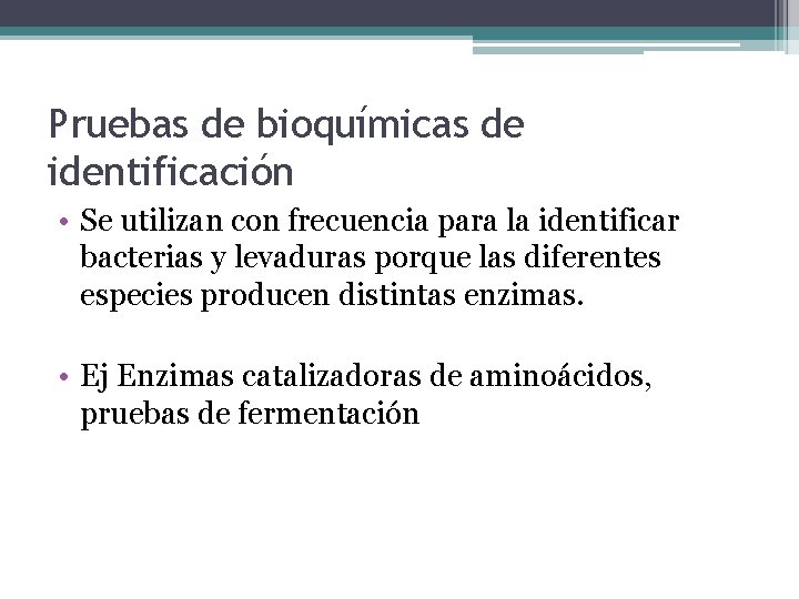 Pruebas de bioquímicas de identificación • Se utilizan con frecuencia para la identificar bacterias