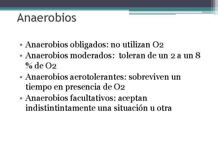 Anaerobios • Anaerobios obligados: no utilizan O 2 • Anaerobios moderados: toleran de un